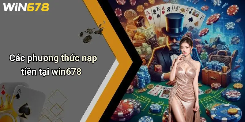 Các phương thức nạp tiền tại win678