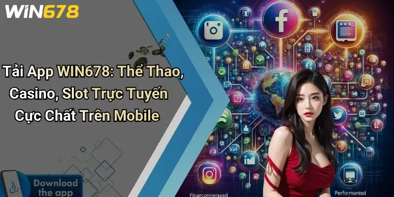 Tải App WIN678: Thể Thao, Casino, Slot Trực Tuyến Cực Chất Trên Mobile